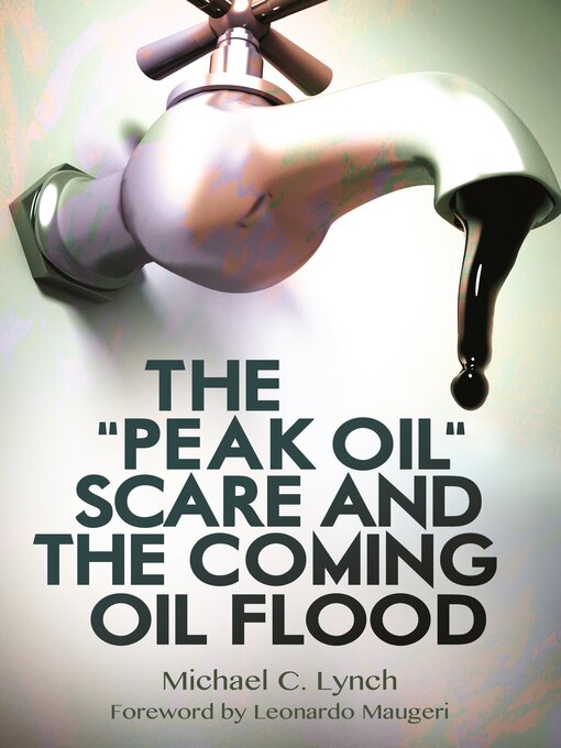 Title details for The "Peak Oil" Scare and the Coming Oil Flood by Michael C. Lynch - Available